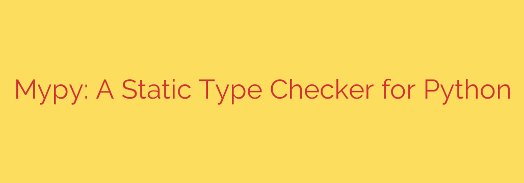Mypy: A Static Type Checker for Python