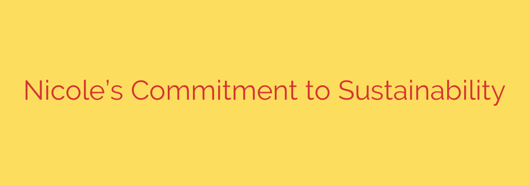 Nicole’s Commitment to Sustainability