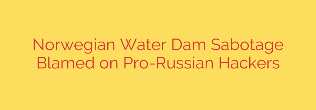 Norwegian Water Dam Sabotage Blamed on Pro-Russian Hackers