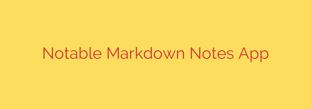 Notable Markdown Notes App