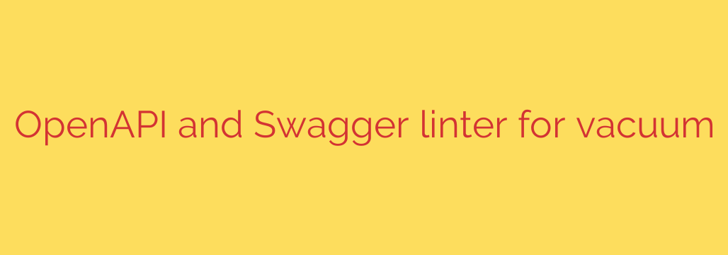 OpenAPI and Swagger linter for vacuum