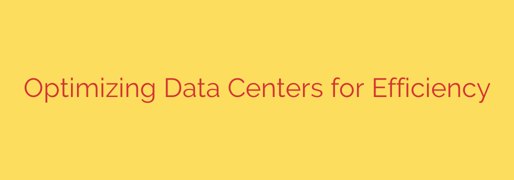 Optimizing Data Centers for Efficiency