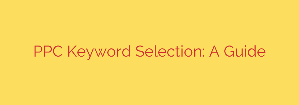 PPC Keyword Selection: A Guide