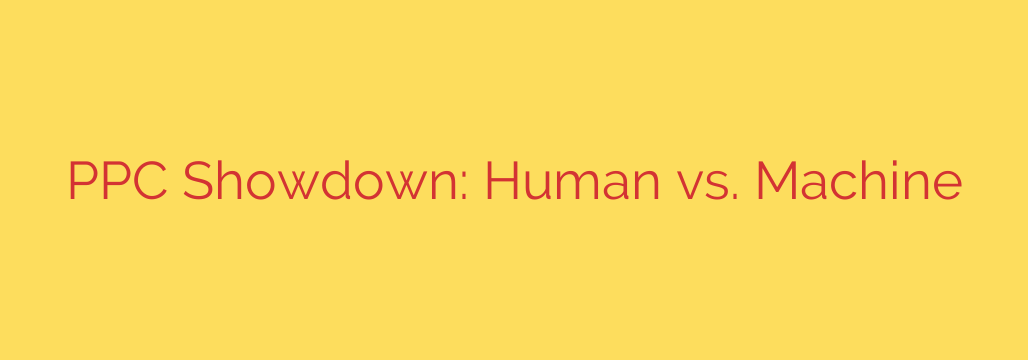 PPC Showdown: Human vs. Machine