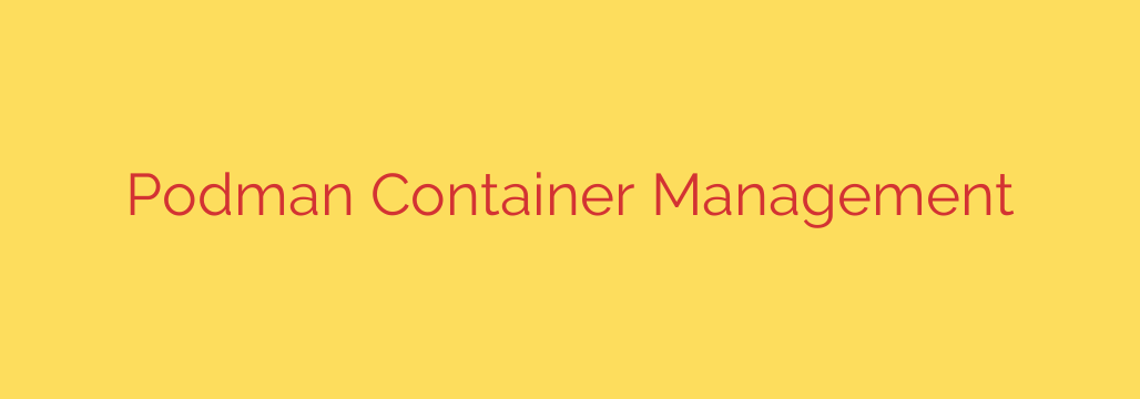 Podman Container Management