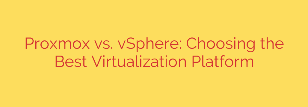 Proxmox vs. vSphere: Choosing the Best Virtualization Platform