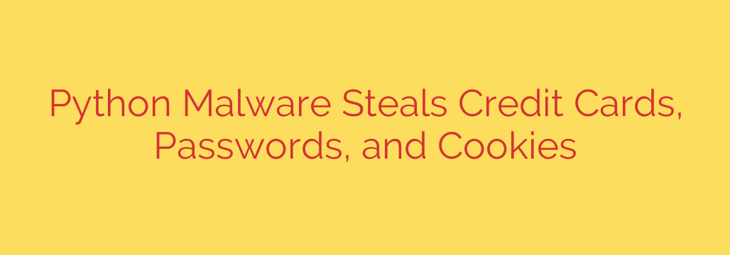 Python Malware Steals Credit Cards, Passwords, and Cookies