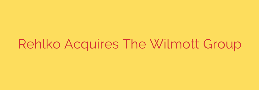 Rehlko Acquires The Wilmott Group