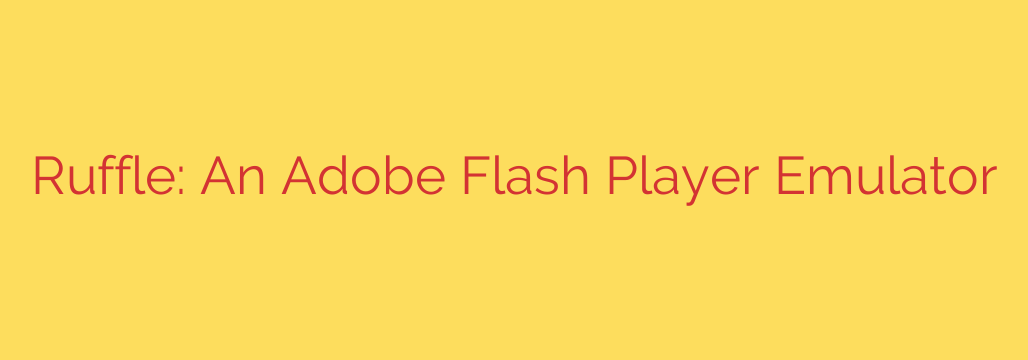 Ruffle: An Adobe Flash Player Emulator