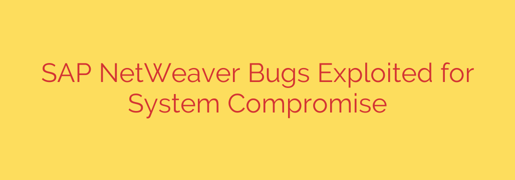 SAP NetWeaver Bugs Exploited for System Compromise