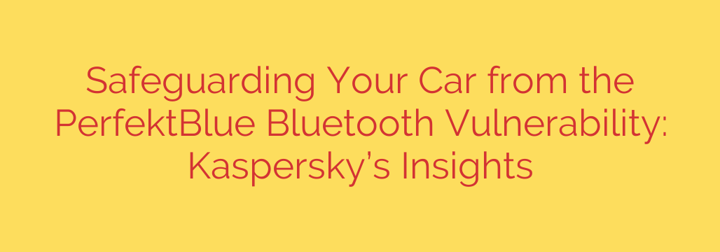 Safeguarding Your Car from the PerfektBlue Bluetooth Vulnerability: Kaspersky’s Insights
