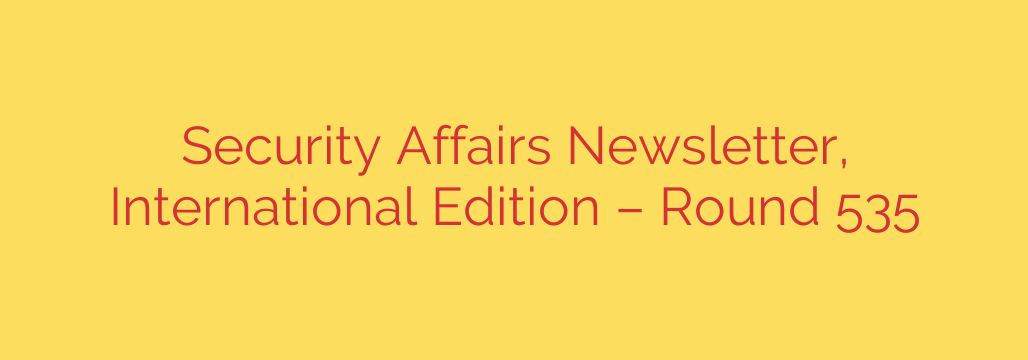 Security Affairs Newsletter, International Edition – Round 535