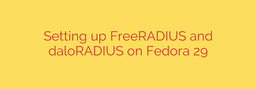 Setting up FreeRADIUS and daloRADIUS on Fedora 29