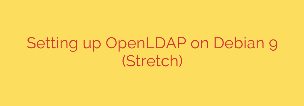 Setting up OpenLDAP on Debian 9 (Stretch)
