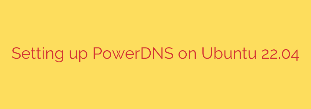Setting up PowerDNS on Ubuntu 22.04