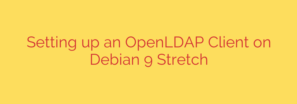 Setting up an OpenLDAP Client on Debian 9 Stretch