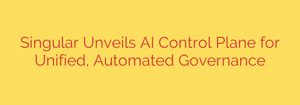 Singular Unveils AI Control Plane for Unified, Automated Governance
