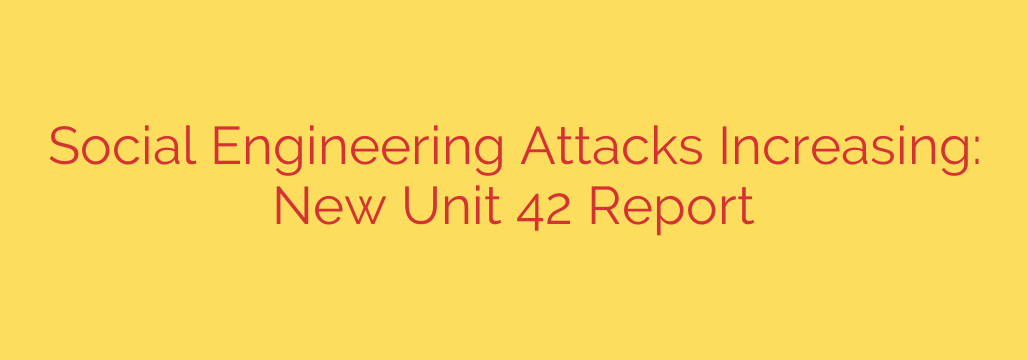 Social Engineering Attacks Increasing: New Unit 42 Report