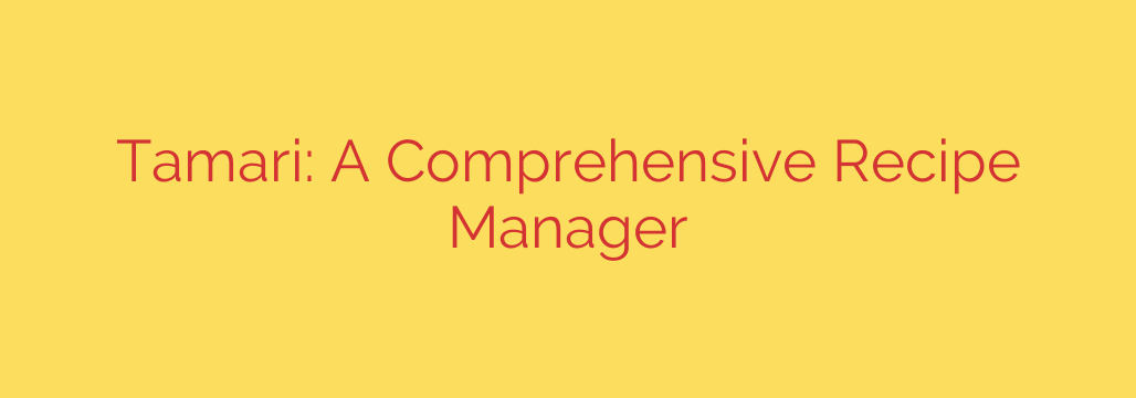 Tamari: A Comprehensive Recipe Manager