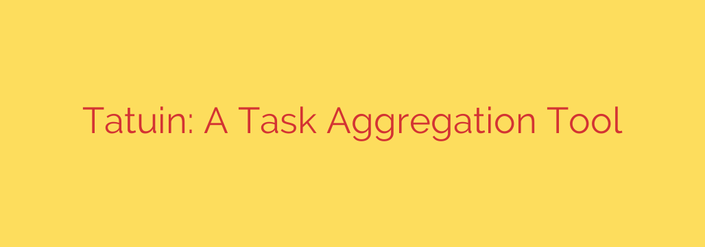 Tatuin: A Task Aggregation Tool