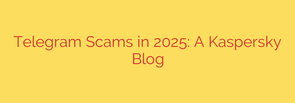 Telegram Scams in 2025: A Kaspersky Blog