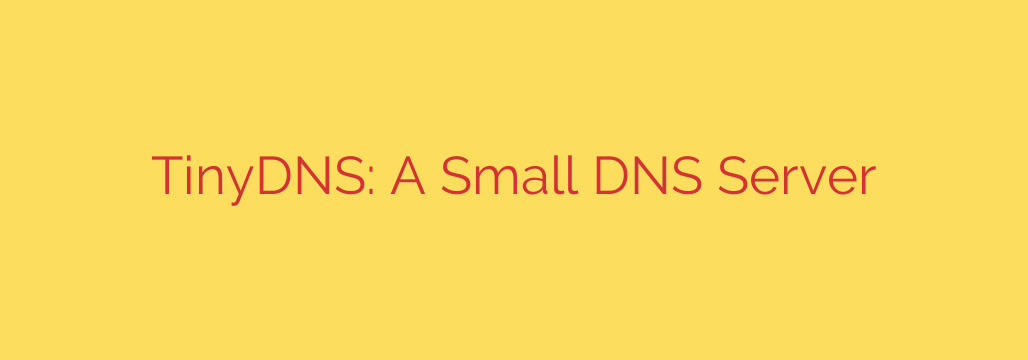 TinyDNS: A Small DNS Server