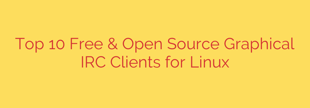 Top 10 Free & Open Source Graphical IRC Clients for Linux