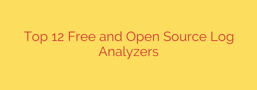 Top 12 Free and Open Source Log Analyzers