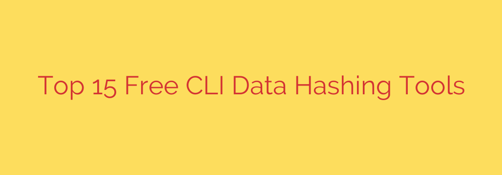 Top 15 Free CLI Data Hashing Tools