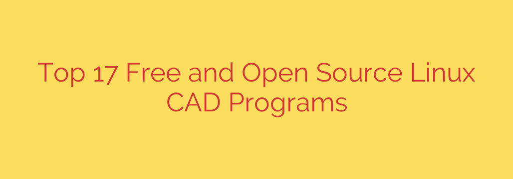 Top 17 Free and Open Source Linux CAD Programs
