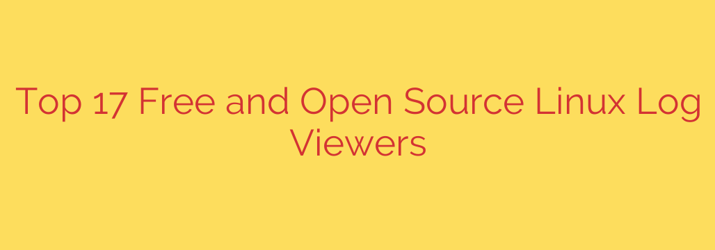Top 17 Free and Open Source Linux Log Viewers