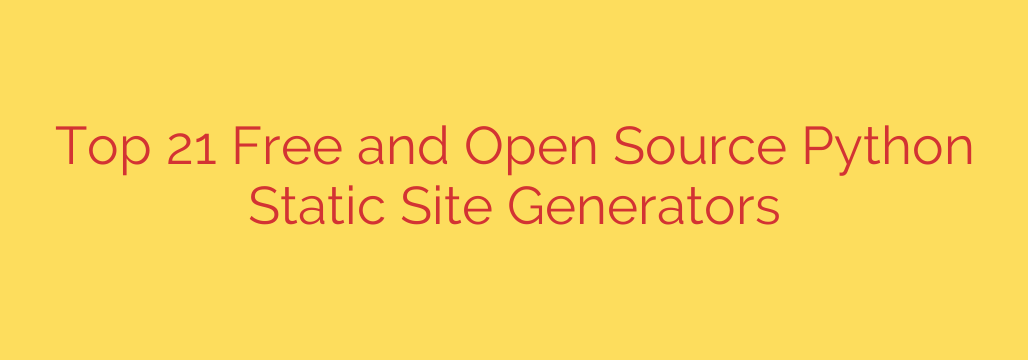 Top 21 Free and Open Source Python Static Site Generators