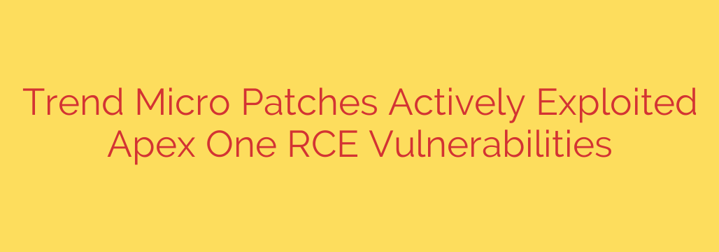 Trend Micro Patches Actively Exploited Apex One RCE Vulnerabilities