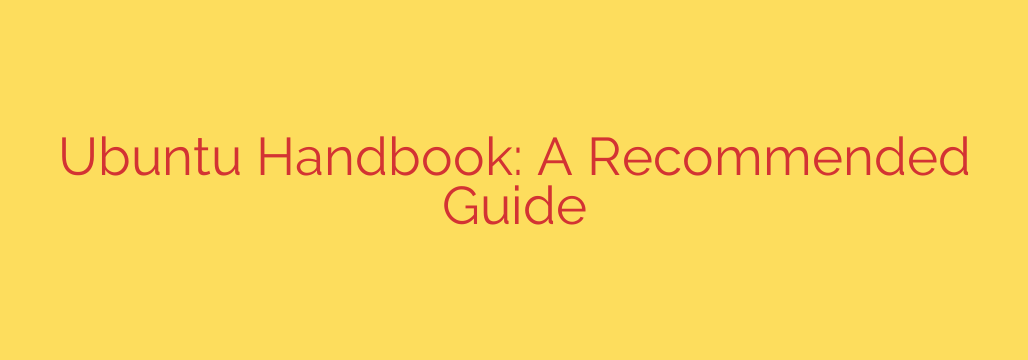 Ubuntu Handbook: A Recommended Guide
