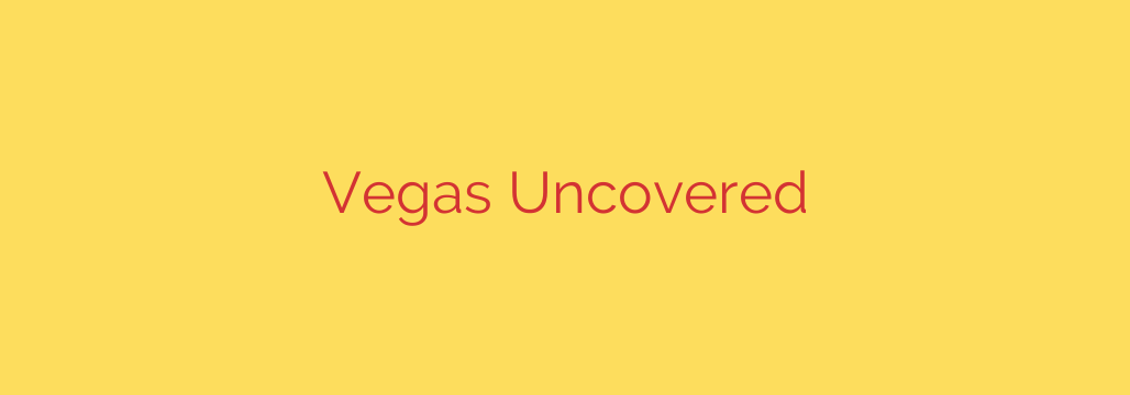 Vegas Uncovered