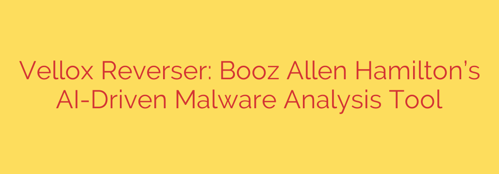 Vellox Reverser: Booz Allen Hamilton’s AI-Driven Malware Analysis Tool