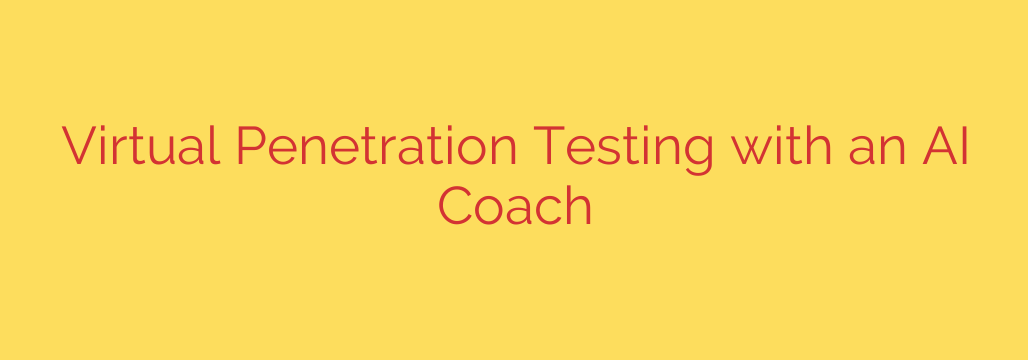 Virtual Penetration Testing with an AI Coach