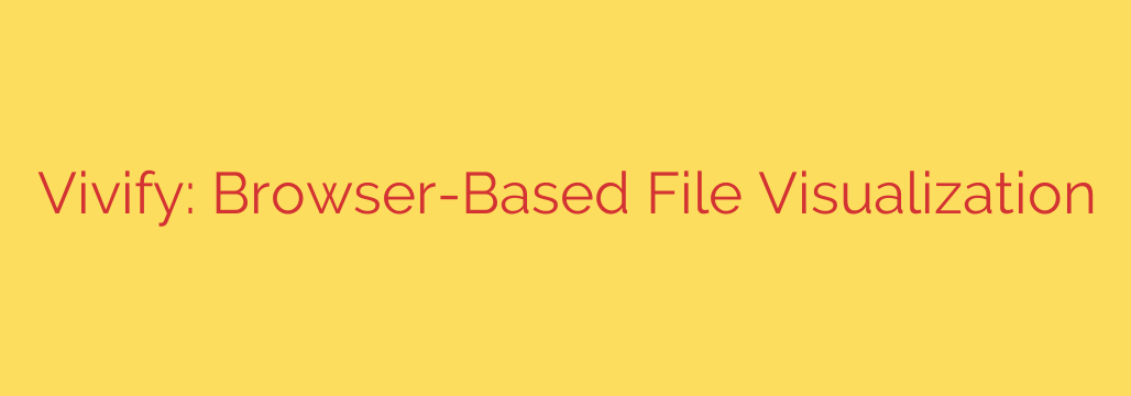 Vivify: Browser-Based File Visualization