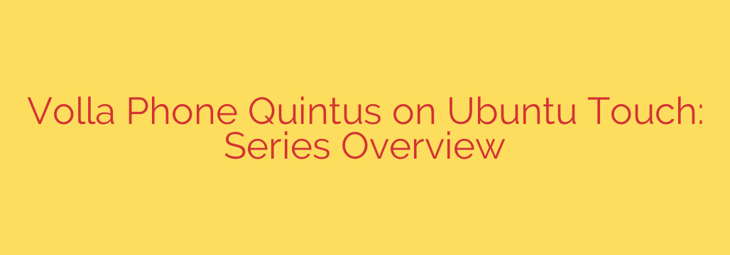 Volla Phone Quintus on Ubuntu Touch: Series Overview