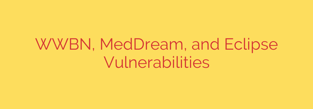 WWBN, MedDream, and Eclipse Vulnerabilities