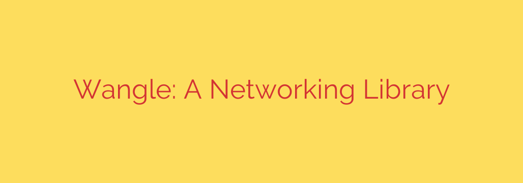 Wangle: A Networking Library
