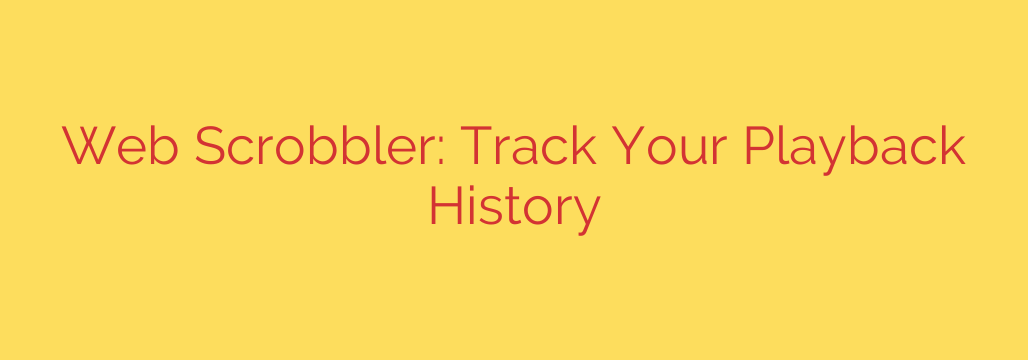 Web Scrobbler: Track Your Playback History
