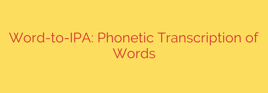 Word-to-IPA: Phonetic Transcription of Words