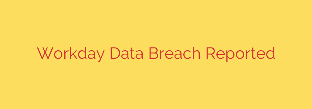 Workday Data Breach Reported
