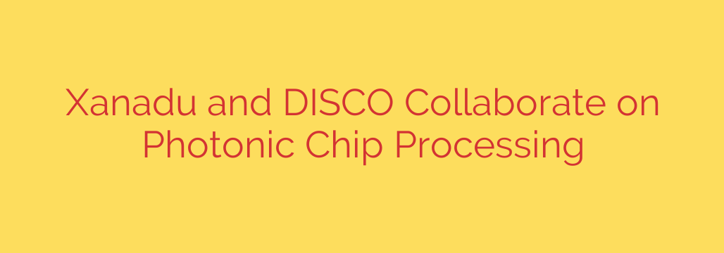 Xanadu and DISCO Collaborate on Photonic Chip Processing