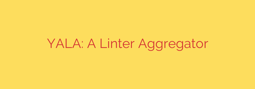 YALA: A Linter Aggregator