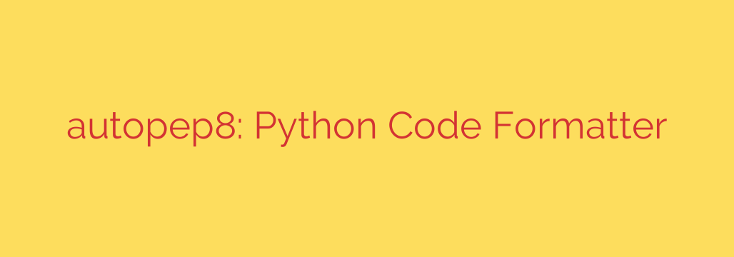 autopep8: Python Code Formatter