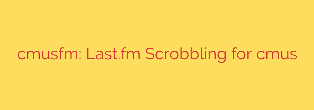 cmusfm: Last.fm Scrobbling for cmus