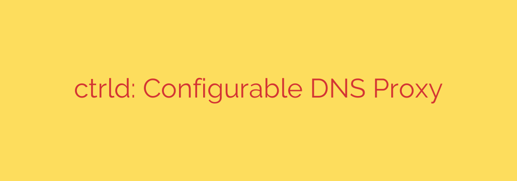 ctrld: Configurable DNS Proxy