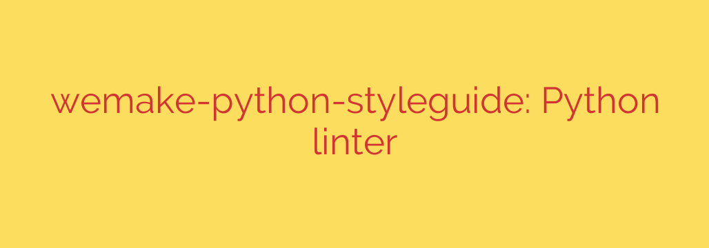 wemake-python-styleguide: Python linter